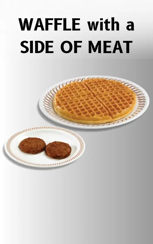 WAFFLE with a SIDE OF MEAT