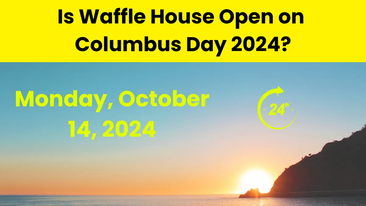 Is Waffle House Open on Columbus Day 2024?